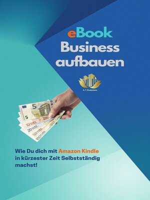 cover image of eBook Business aufbauen / Wie Du dich mit Amazon Kindle Publishing in kürzester Zeit Selbstständig machst!